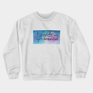 beards are genderneutral Crewneck Sweatshirt